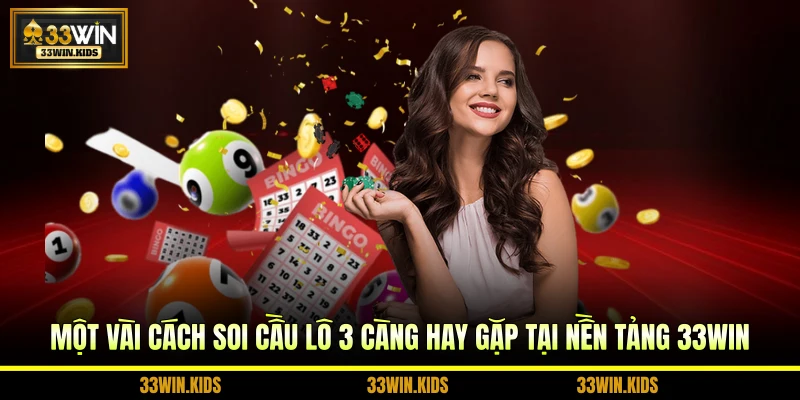 Một vài cách soi cầu lô 3 càng hay gặp tại nền tảng 33WIN