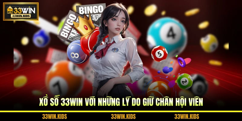 Xổ số 33WIN với những lý do giữ chân hội viên